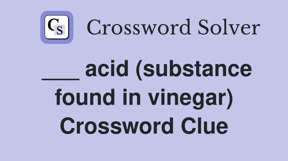 acid (substance found in vinegar) Crossword Clue Answers Crossword